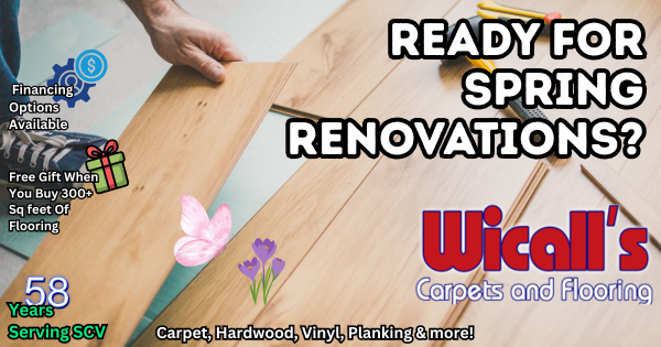 Spring Flooring Renovations – Wicall’s Carpets & Flooring SCV