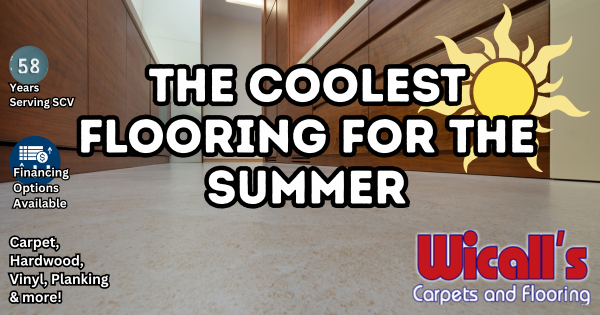 Coolest Summer Flooring In SCV – Wicall’s Carpet And Flooring