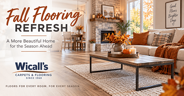 Fall Flooring Refresh – Wicall’s Carpets & Flooring Santa Clarita